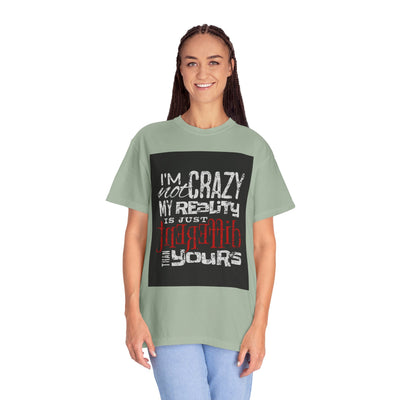 Funny Quote T-Shirt, I'm Not Crazy My Reality is Just Different, Unisex Tee, Gift for Friends, Quirky Humor Apparel