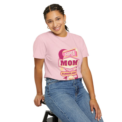 Super Mom Garment-Dyed T-Shirt, Mother's Day Gift, Funny Mom Tee, Busy Mom Apparel, Casual T-Shirt for Moms