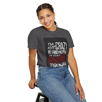 Funny Quote T-Shirt, I'm Not Crazy My Reality is Just Different, Unisex Tee, Gift for Friends, Quirky Humor Apparel