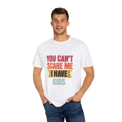 Funny Parent T-Shirt, You Can't Scare Me I Have Kids, Gift for Moms, Dads, Family Reunion, Humor Tee, Birthday Present