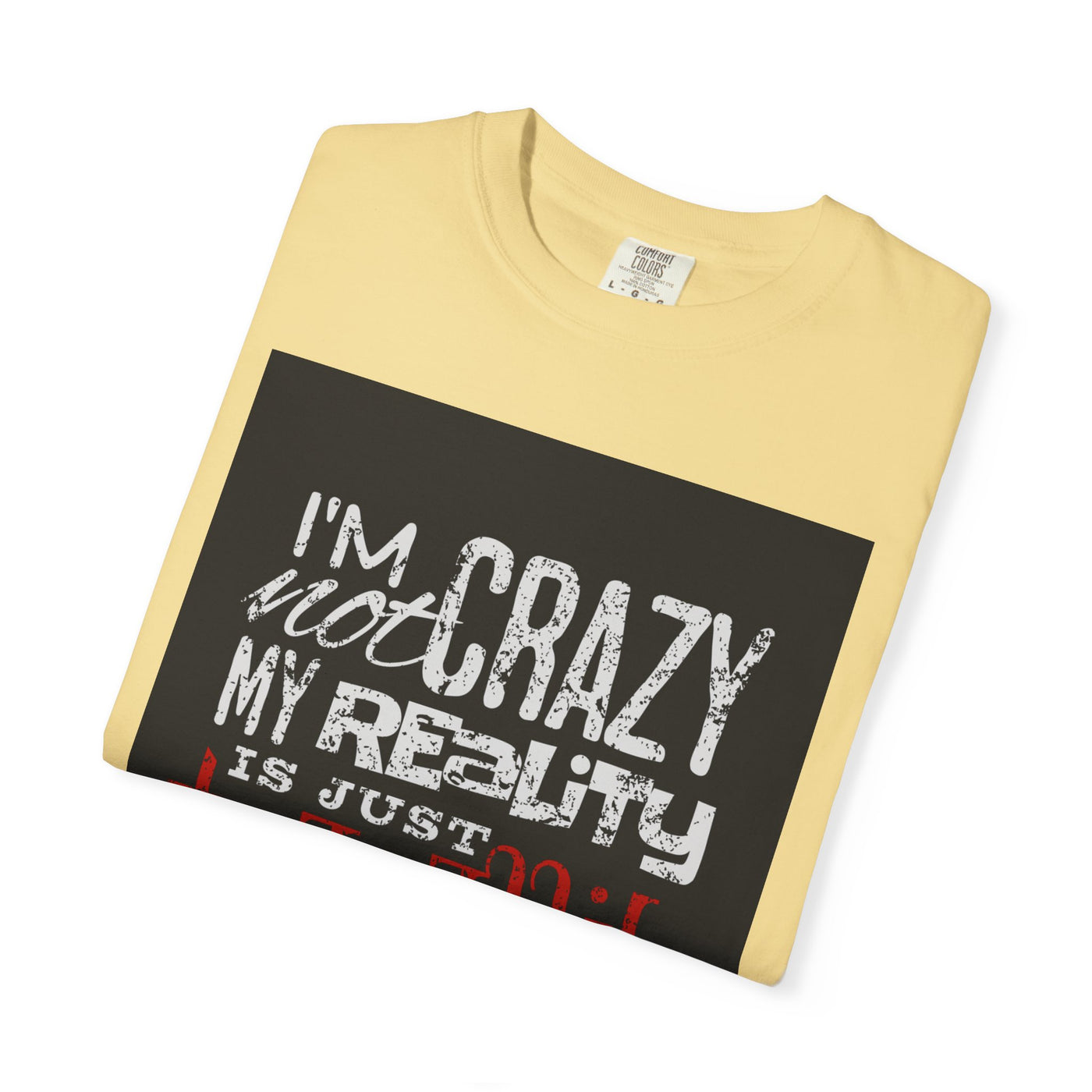 Funny Quote T-Shirt, I'm Not Crazy My Reality is Just Different, Unisex Tee, Gift for Friends, Quirky Humor Apparel
