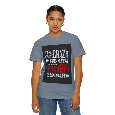 Funny Quote T-Shirt, I'm Not Crazy My Reality is Just Different, Unisex Tee, Gift for Friends, Quirky Humor Apparel