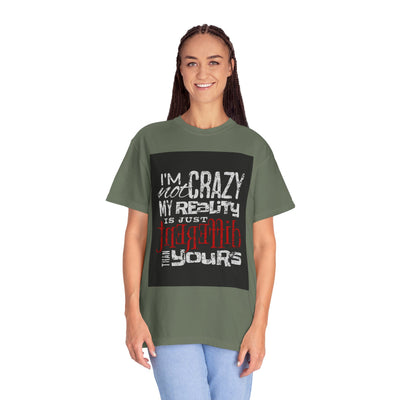 Funny Quote T-Shirt, I'm Not Crazy My Reality is Just Different, Unisex Tee, Gift for Friends, Quirky Humor Apparel