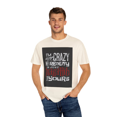 Funny Quote T-Shirt, I'm Not Crazy My Reality is Just Different, Unisex Tee, Gift for Friends, Quirky Humor Apparel