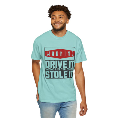 Funny Car Enthusiast T-shirt, Drive It Like You Stole It Tee, Automotive Humor Shirt, Gift for Gearheads, Casual Unisex Top