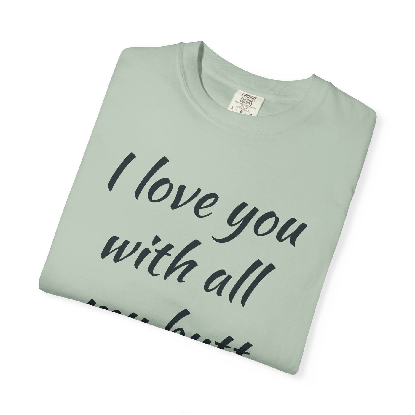 Funny Love T-Shirt, Gift for Partner, Cute Couples Tee, Heartfelt Humor Shirt, Anniversary Gift, Valentine's Day Top