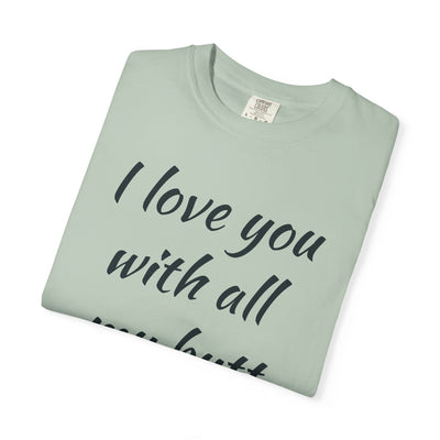 Funny Love T-Shirt, Gift for Partner, Cute Couples Tee, Heartfelt Humor Shirt, Anniversary Gift, Valentine's Day Top