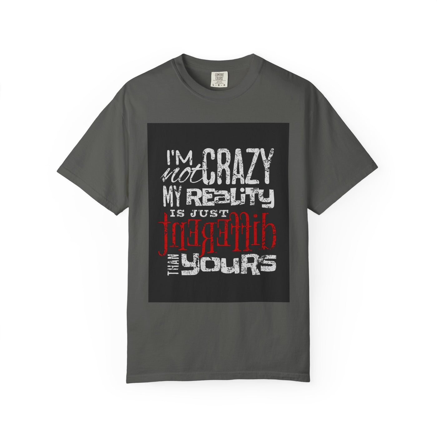 Funny Quote T-Shirt, I'm Not Crazy My Reality is Just Different, Unisex Tee, Gift for Friends, Quirky Humor Apparel