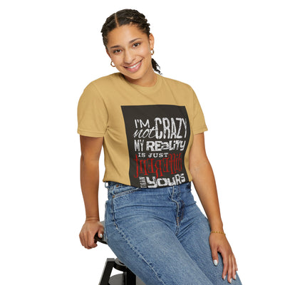 Funny Quote T-Shirt, I'm Not Crazy My Reality is Just Different, Unisex Tee, Gift for Friends, Quirky Humor Apparel
