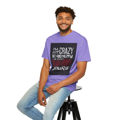 Funny Quote T-Shirt, I'm Not Crazy My Reality is Just Different, Unisex Tee, Gift for Friends, Quirky Humor Apparel