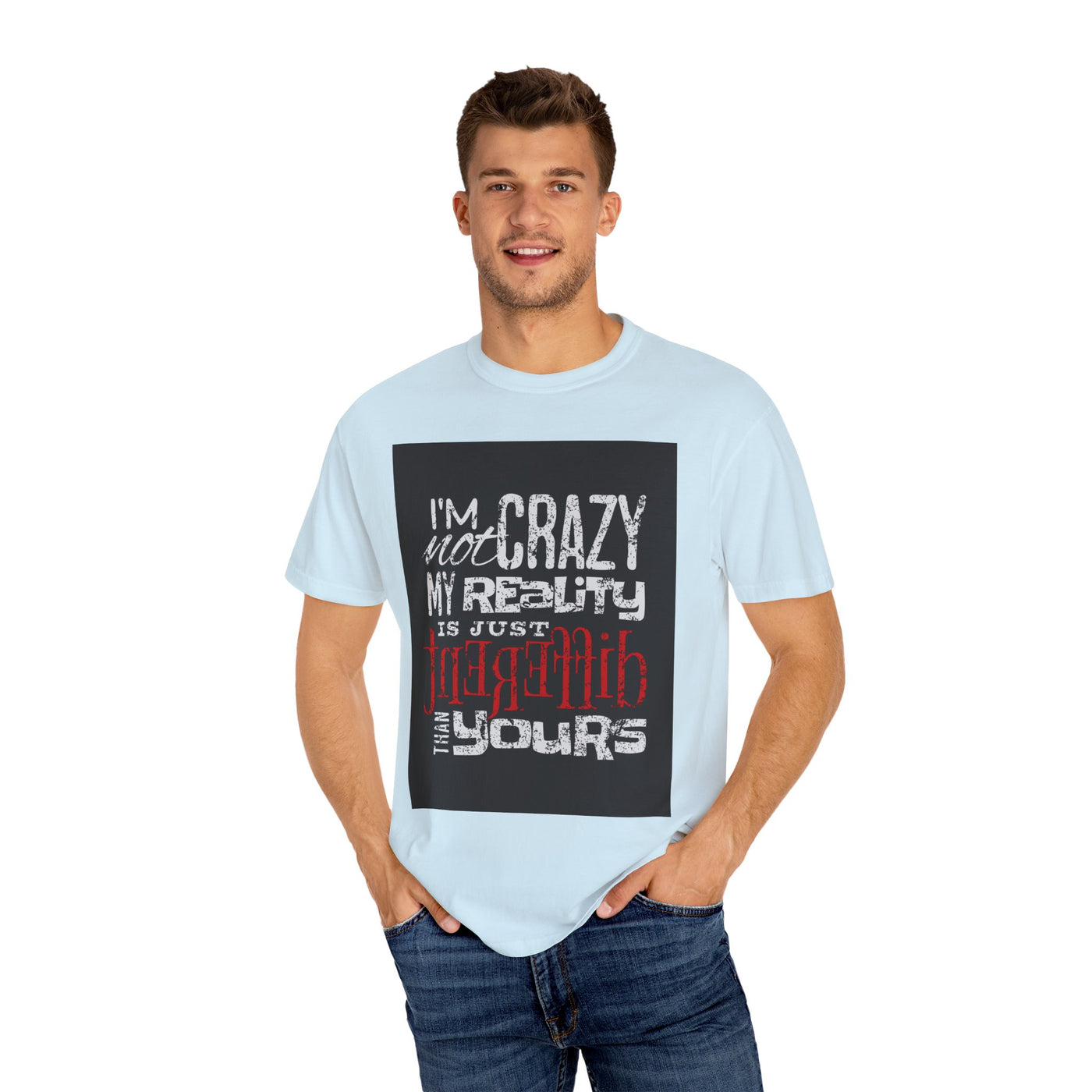 Funny Quote T-Shirt, I'm Not Crazy My Reality is Just Different, Unisex Tee, Gift for Friends, Quirky Humor Apparel