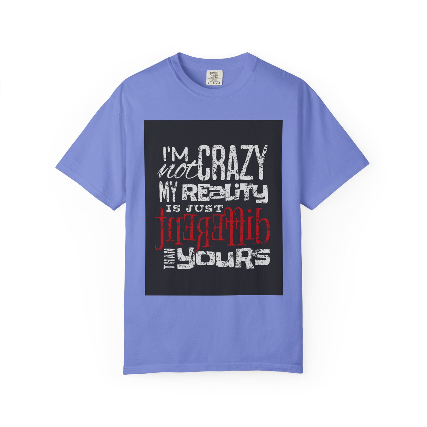 Funny Quote T-Shirt, I'm Not Crazy My Reality is Just Different, Unisex Tee, Gift for Friends, Quirky Humor Apparel