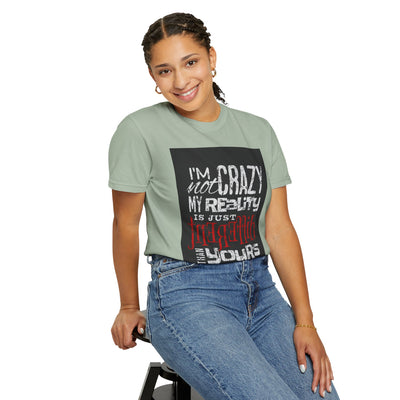 Funny Quote T-Shirt, I'm Not Crazy My Reality is Just Different, Unisex Tee, Gift for Friends, Quirky Humor Apparel