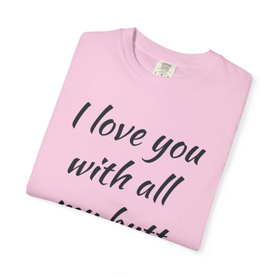 Funny Love T-Shirt, Gift for Partner, Cute Couples Tee, Heartfelt Humor Shirt, Anniversary Gift, Valentine's Day Top