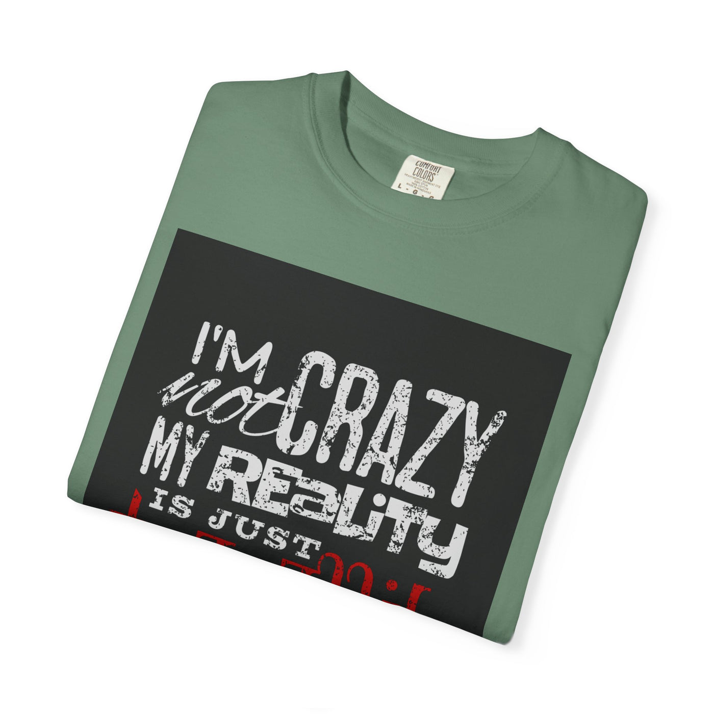 Funny Quote T-Shirt, I'm Not Crazy My Reality is Just Different, Unisex Tee, Gift for Friends, Quirky Humor Apparel