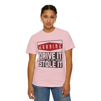 Funny Car Enthusiast T-shirt, Drive It Like You Stole It Tee, Automotive Humor Shirt, Gift for Gearheads, Casual Unisex Top