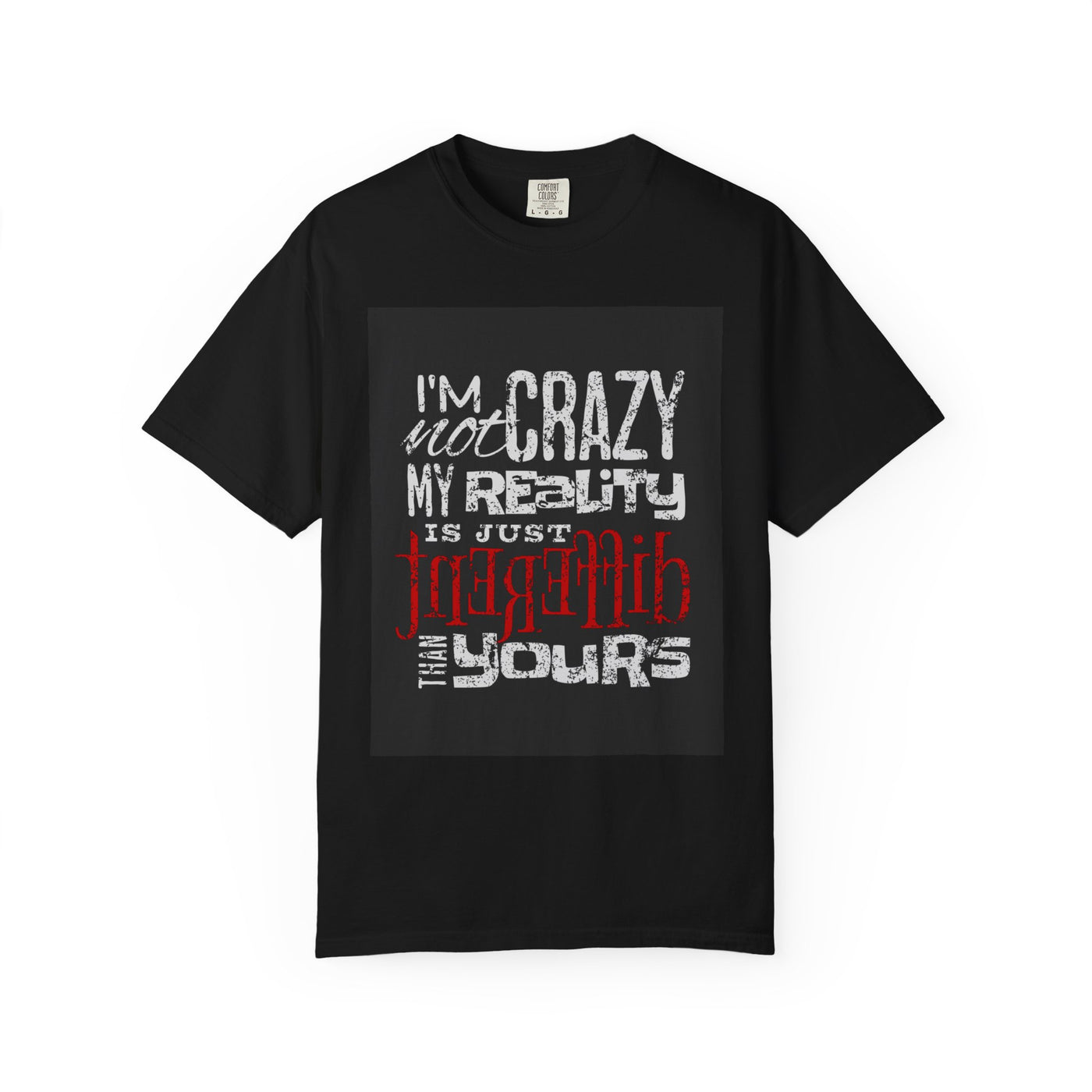Funny Quote T-Shirt, I'm Not Crazy My Reality is Just Different, Unisex Tee, Gift for Friends, Quirky Humor Apparel