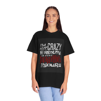 Funny Quote T-Shirt, I'm Not Crazy My Reality is Just Different, Unisex Tee, Gift for Friends, Quirky Humor Apparel