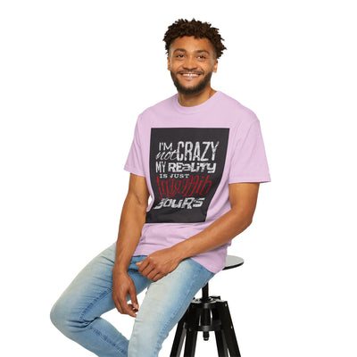 Funny Quote T-Shirt, I'm Not Crazy My Reality is Just Different, Unisex Tee, Gift for Friends, Quirky Humor Apparel