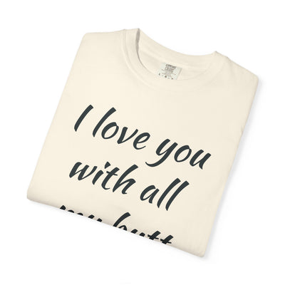 Funny Love T-Shirt, Gift for Partner, Cute Couples Tee, Heartfelt Humor Shirt, Anniversary Gift, Valentine's Day Top