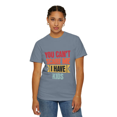 Funny Parent T-Shirt, You Can't Scare Me I Have Kids, Gift for Moms, Dads, Family Reunion, Humor Tee, Birthday Present