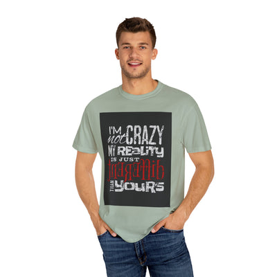 Funny Quote T-Shirt, I'm Not Crazy My Reality is Just Different, Unisex Tee, Gift for Friends, Quirky Humor Apparel