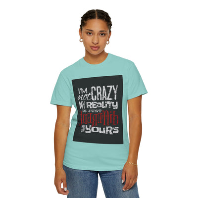 Funny Quote T-Shirt, I'm Not Crazy My Reality is Just Different, Unisex Tee, Gift for Friends, Quirky Humor Apparel