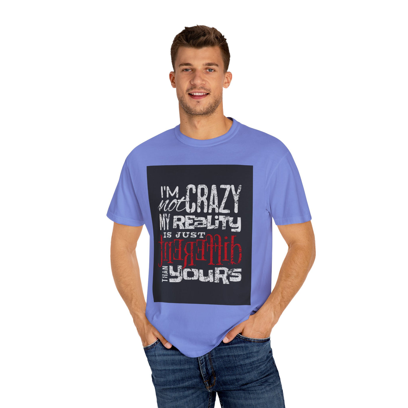 Funny Quote T-Shirt, I'm Not Crazy My Reality is Just Different, Unisex Tee, Gift for Friends, Quirky Humor Apparel