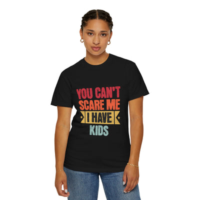 Funny Parent T-Shirt, You Can't Scare Me I Have Kids, Gift for Moms, Dads, Family Reunion, Humor Tee, Birthday Present