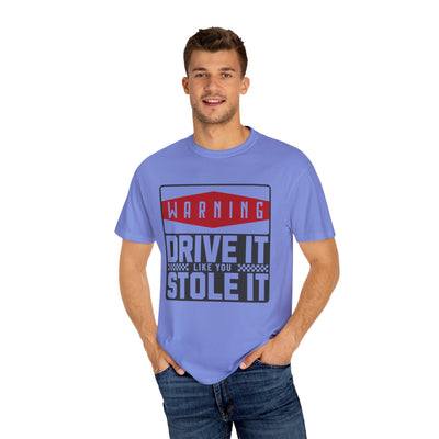 Funny Car Enthusiast T-shirt, Drive It Like You Stole It Tee, Automotive Humor Shirt, Gift for Gearheads, Casual Unisex Top