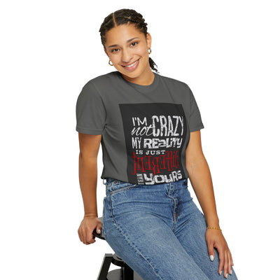 Funny Quote T-Shirt, I'm Not Crazy My Reality is Just Different, Unisex Tee, Gift for Friends, Quirky Humor Apparel