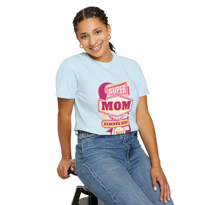 Super Mom Garment-Dyed T-Shirt, Mother's Day Gift, Funny Mom Tee, Busy Mom Apparel, Casual T-Shirt for Moms