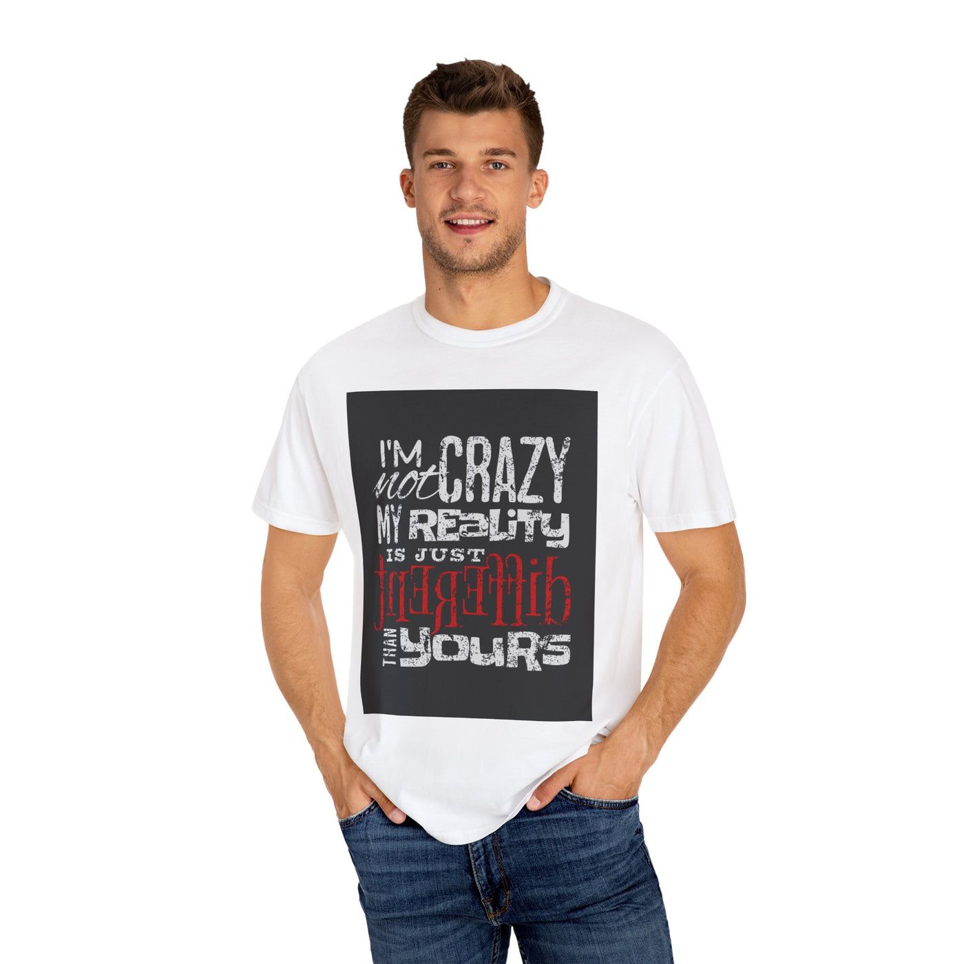 Funny Quote T-Shirt, I'm Not Crazy My Reality is Just Different, Unisex Tee, Gift for Friends, Quirky Humor Apparel