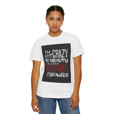 Funny Quote T-Shirt, I'm Not Crazy My Reality is Just Different, Unisex Tee, Gift for Friends, Quirky Humor Apparel