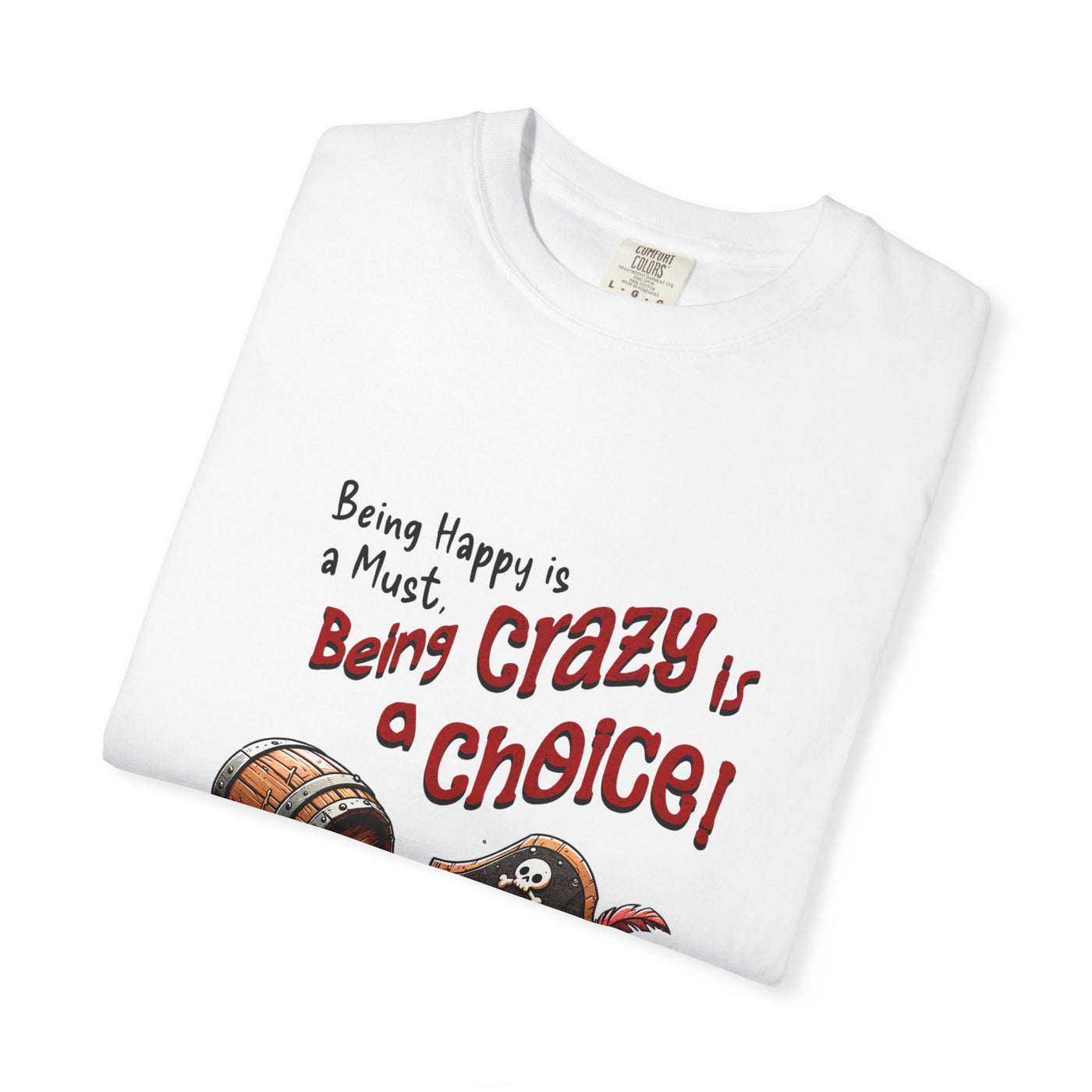 Pirate-Themed Unisex T-Shirt - 'Being Happy is a Must, Being Crazy is a Choice', Fun Gift for Friends, Casual Wear, Retro Style, Beach [...]