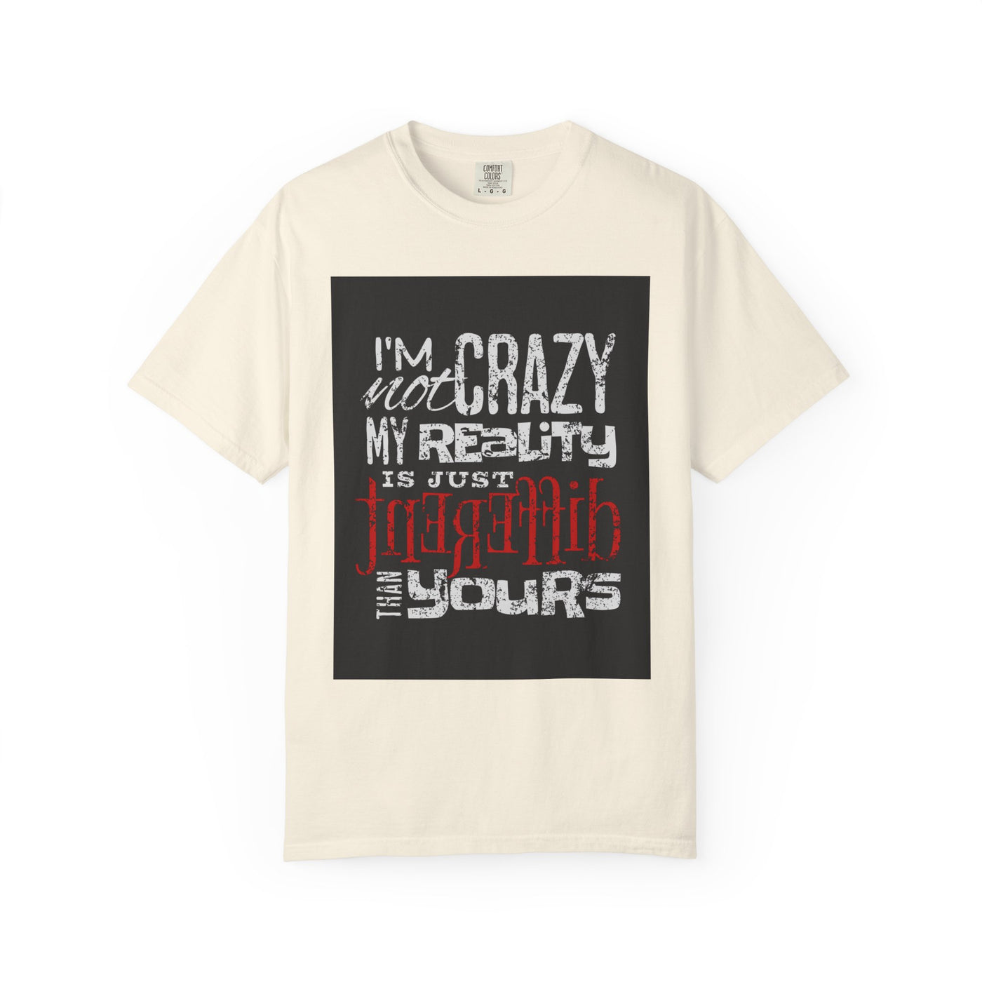 Funny Quote T-Shirt, I'm Not Crazy My Reality is Just Different, Unisex Tee, Gift for Friends, Quirky Humor Apparel