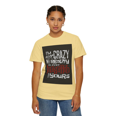 Funny Quote T-Shirt, I'm Not Crazy My Reality is Just Different, Unisex Tee, Gift for Friends, Quirky Humor Apparel