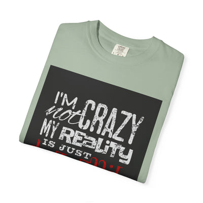 Funny Quote T-Shirt, I'm Not Crazy My Reality is Just Different, Unisex Tee, Gift for Friends, Quirky Humor Apparel