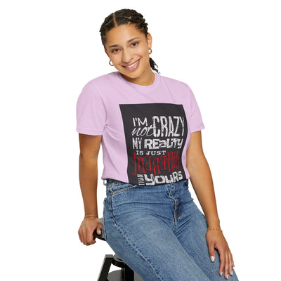 Funny Quote T-Shirt, I'm Not Crazy My Reality is Just Different, Unisex Tee, Gift for Friends, Quirky Humor Apparel