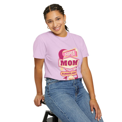 Super Mom Garment-Dyed T-Shirt, Mother's Day Gift, Funny Mom Tee, Busy Mom Apparel, Casual T-Shirt for Moms