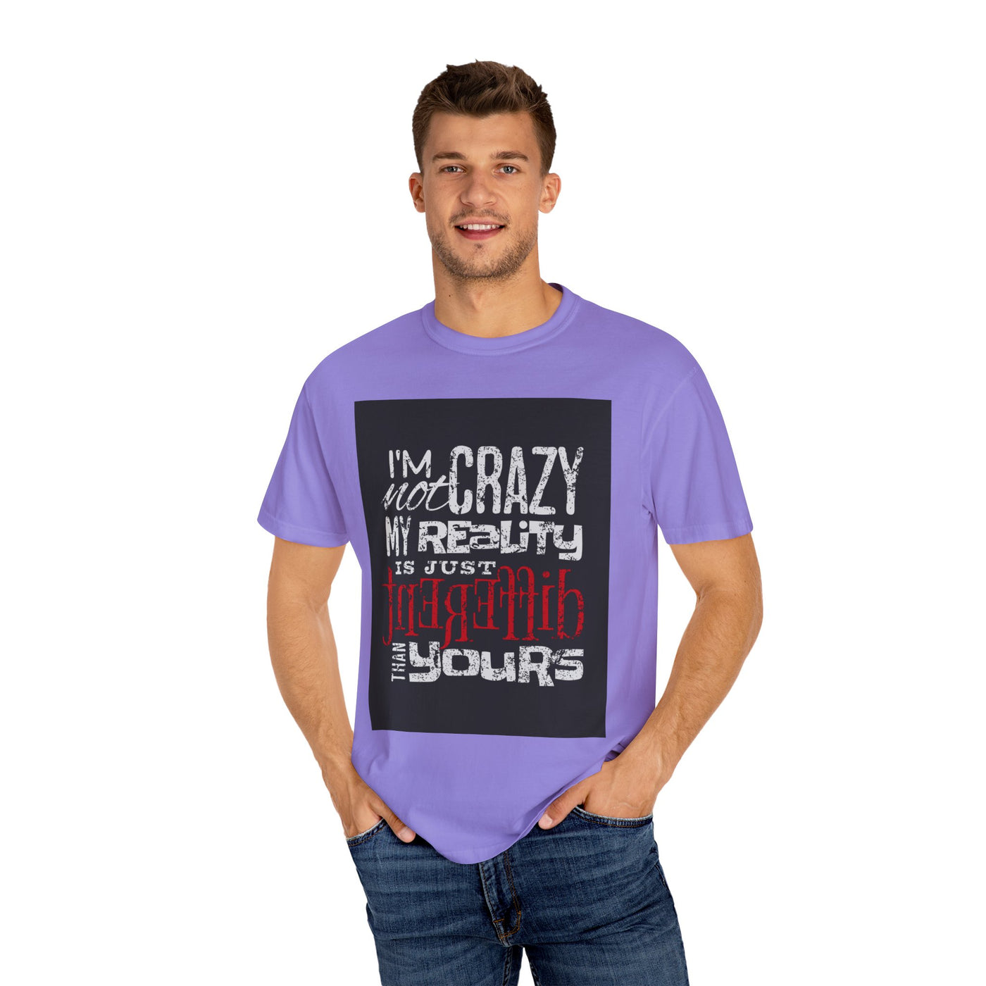 Funny Quote T-Shirt, I'm Not Crazy My Reality is Just Different, Unisex Tee, Gift for Friends, Quirky Humor Apparel