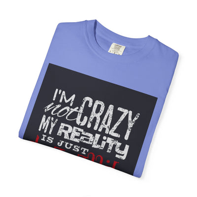 Funny Quote T-Shirt, I'm Not Crazy My Reality is Just Different, Unisex Tee, Gift for Friends, Quirky Humor Apparel