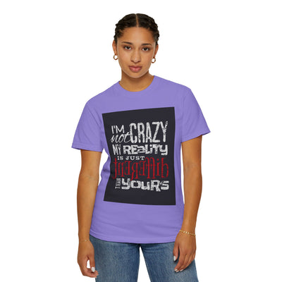 Funny Quote T-Shirt, I'm Not Crazy My Reality is Just Different, Unisex Tee, Gift for Friends, Quirky Humor Apparel