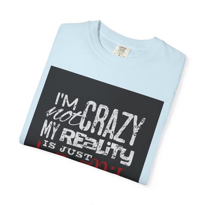 Funny Quote T-Shirt, I'm Not Crazy My Reality is Just Different, Unisex Tee, Gift for Friends, Quirky Humor Apparel
