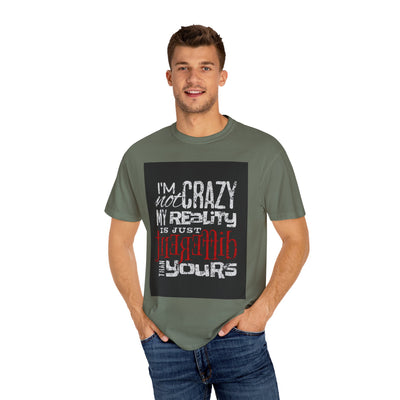 Funny Quote T-Shirt, I'm Not Crazy My Reality is Just Different, Unisex Tee, Gift for Friends, Quirky Humor Apparel