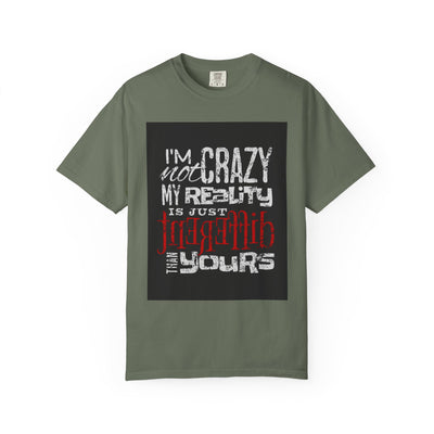 Funny Quote T-Shirt, I'm Not Crazy My Reality is Just Different, Unisex Tee, Gift for Friends, Quirky Humor Apparel