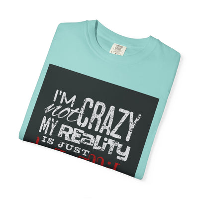 Funny Quote T-Shirt, I'm Not Crazy My Reality is Just Different, Unisex Tee, Gift for Friends, Quirky Humor Apparel