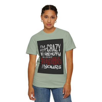 Funny Quote T-Shirt, I'm Not Crazy My Reality is Just Different, Unisex Tee, Gift for Friends, Quirky Humor Apparel