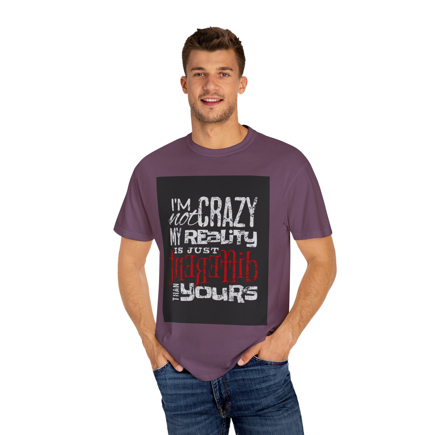 Funny Quote T-Shirt, I'm Not Crazy My Reality is Just Different, Unisex Tee, Gift for Friends, Quirky Humor Apparel
