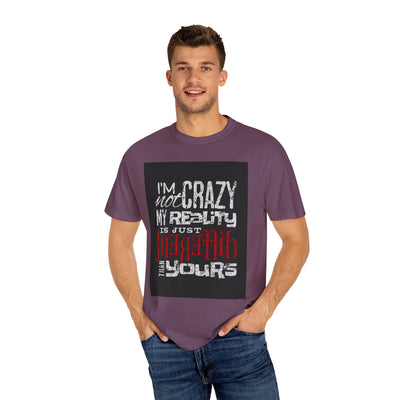 Funny Quote T-Shirt, I'm Not Crazy My Reality is Just Different, Unisex Tee, Gift for Friends, Quirky Humor Apparel